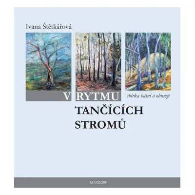 V rytmu tančících stromů - Ivana Štětkářová