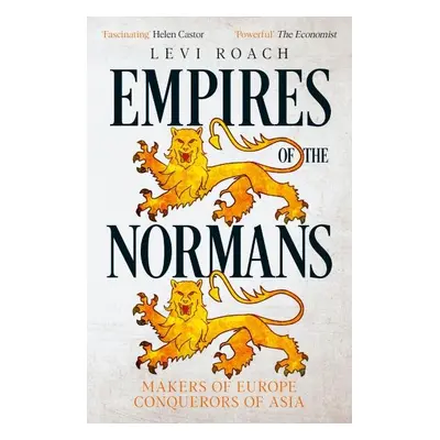 Empires of the Normans: Makers of Europe, Conquerors of Asia - Levi Roach