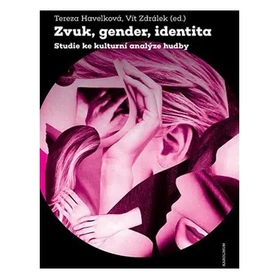 Zvuk, gender, identita - Studie ke kulturní analýze hudby - Tereza Havelková