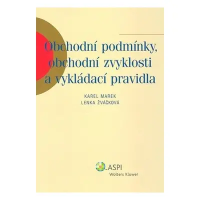 Obchodní podmínky, obchodní zvyklosti a vykládací pravidla - Karel Marek; Lenka Žváčková