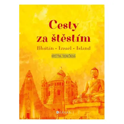 Cesty za štěstím - Bhútán, Izrael, Island - Kristýna Tronečková