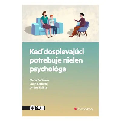 Keď dospievajúci potrebuje nielen psychológa - Mária Bačíková; Lucia Barbierik; Ondrej Kalina