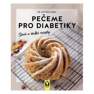 Pečeme pro diabetiky – Slané a sladké recepty - Matthias Riedl