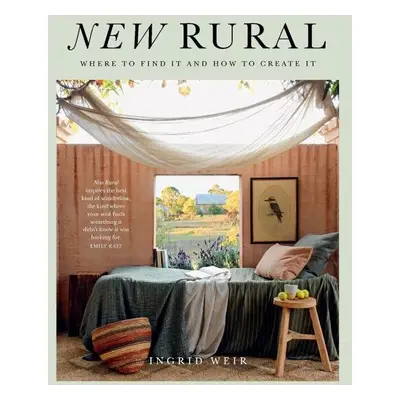 New Rural: Where to Find It and How to Create It - Ingrid Weir