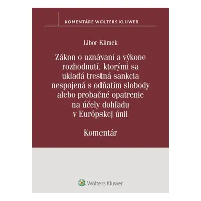 Zákon o uznávaní a výkone rozhodnutí, ktorými sa ukladá trestná sankcia - Libor Klimek