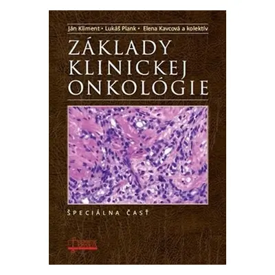 Základy klinickej onkológie - Špeciálna časť - Ján Kliment; Lukáš Plank; Elena Kavcová