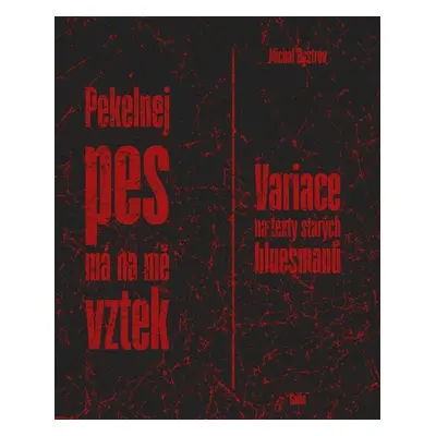 Pekelnej pes má na mě vztek - Variace na texty starých bluesmanů - Michal Bystrov