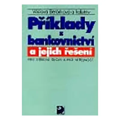 Příklady z bankovnictví a jejich řešení pro SŠ a pro veřejnost - Václava Beránková