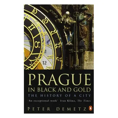 Prague In Black And Gold: The History Of A City - Peter Demetz