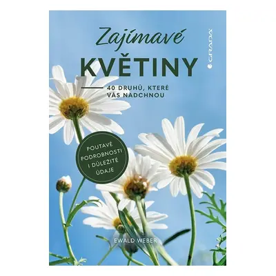 Zajímavé květiny - 40 druhů, které vás nadchnou - Ewald Weber