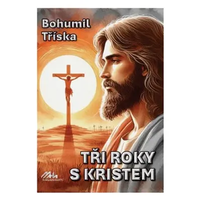 Tři roky s Kristem - Bohumil Tříska