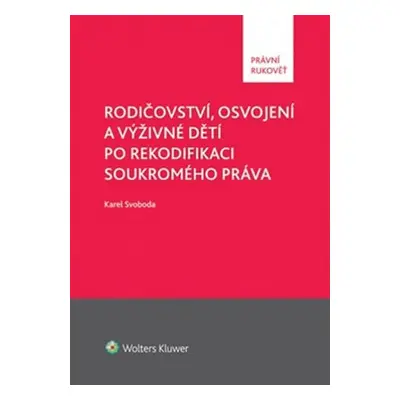 Rodičovství, osvojení a výživné dětí po rekodifikaci soukromého práva - Karel Svoboda