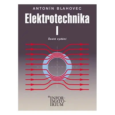 Elektrotechnika I - 6. vydání - Antonín Blahovec