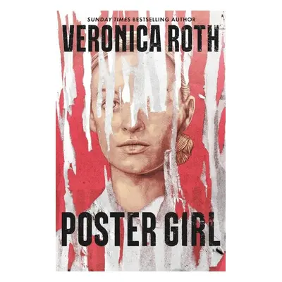 Poster Girl: a haunting dystopian mystery from the author of Chosen Ones - Veronica Roth