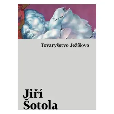 Tovaryšstvo Ježíšovo - Jiří Šotola