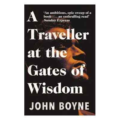 A Traveller at the Gates of Wisdom - John Boyne