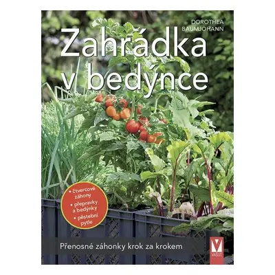 Zahrádka v bedýnce - Přenosné záhonky krok za krokem - Dorothea Baumjohannová