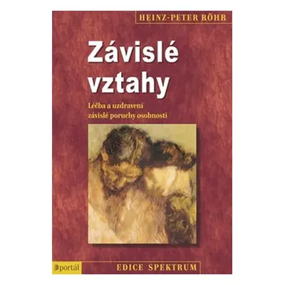 Závislé vztahy - Léčba a uzdravení závislé poruchy osobnosti - Heinz-Peter Röhr