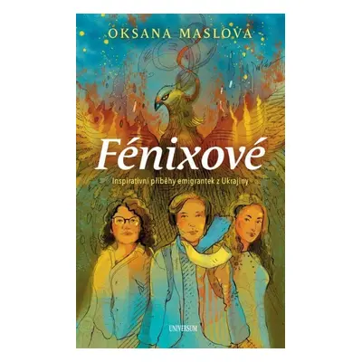 Fénixové - Příběhy emigrantek z Ukrajiny - Oksana Maslova