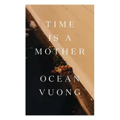 Time is a Mother, 1. vydání - Ocean Vuong