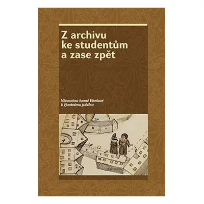 Z archivu ke studentům a zase zpět - Věnováno Ivaně Ebelové k životnímu jubileu - Zdeněk Hojda