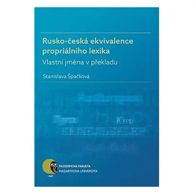 Rusko-česká ekvivalence propriálního lexika: Vlastní jména v překladu - Stanislava Špačková