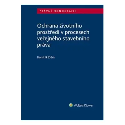 Ochrana životního prostředí v procesech veřejného stavebního práva - Dominik Židek