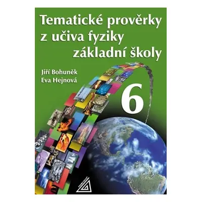 Tematické prověrky z učiva fyziky pro 6. ročník ZŠ, 2. vydání - Jiří Bohuněk