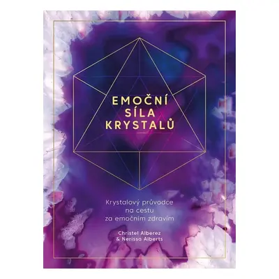 Emoční síla krystalů - Krystalový průvodce na cestu za emočním zdravím - Christel Alberez