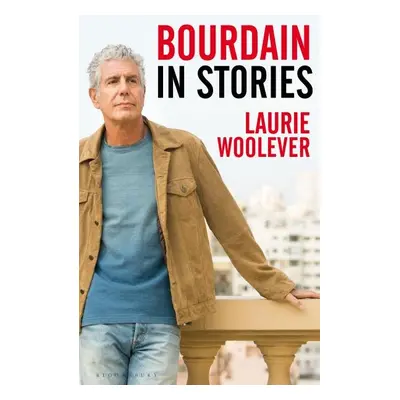 Bourdain: In Stories - Laurie Wooleverová