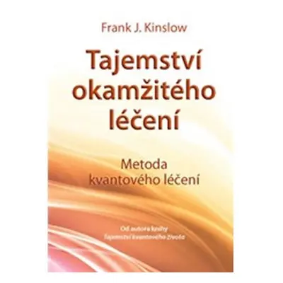 Tajemství okamžitého léčení - 2. vydání - Frank J. Kinslow