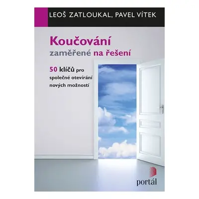 Koučování zaměřené na řešení - 50 klíčů pro společné otevírání nových - Leoš Zatloukal