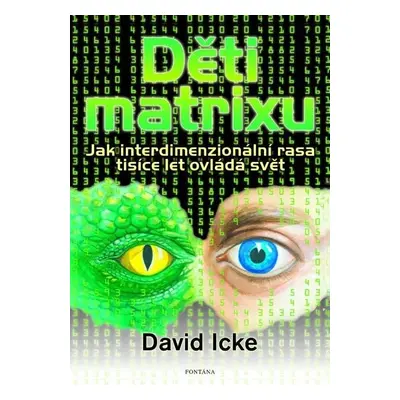 Děti matrixu - Jak interdimenzionální rasa tisíce let ovládá svět - David Icke