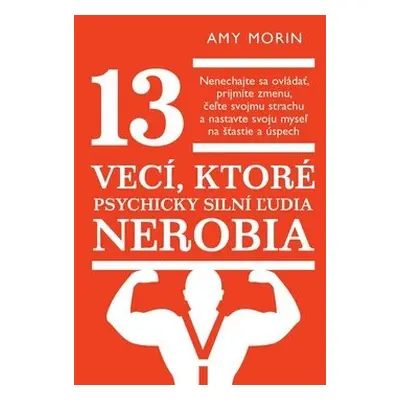 13 vecí, ktoré psychicky silní ľudia nerobia - Amy Morin