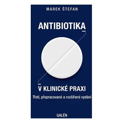 Antibiotika v klinické praxi, 3. vydání - Marek Štefan