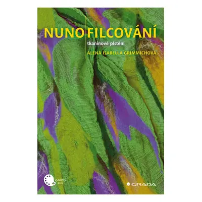 Nunofilcování - tkaninové plstění - Alena Isabela Grimmichová