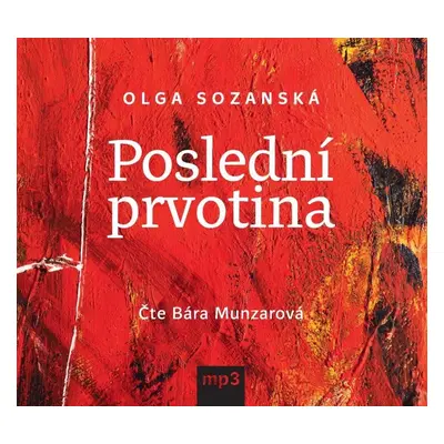 Poslední prvotina - CDmp3 (Čte Bára Munzarová) - Olga Sozanská