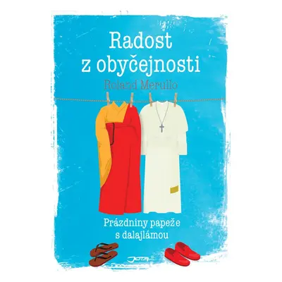 Radost z obyčejnosti - Prázdniny papeže s dalajlámou - Roland Merullo