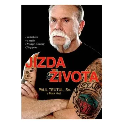 Jízda života - Podnikání ve stylu Orange County Choppers - Paul Teutul