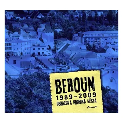 Beroun 1989-2009 - Obrazová kronika města - Kameel Machart