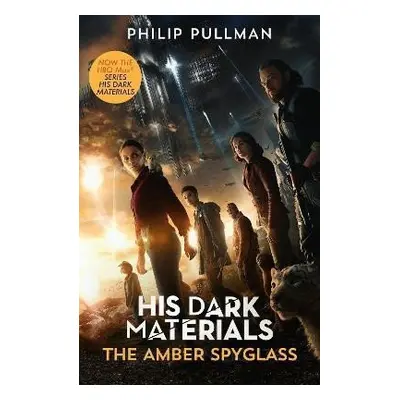 His Dark Materials: The Amber Spyglass (Tv tie-in edition) - Philip Pullman