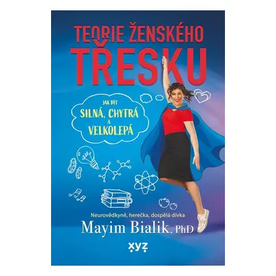 Teorie ženského třesku - Jak být silná, chytrá a velkolepá - Mayim Bialik