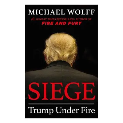 Siege : Trump Under Fire - Michael Wolff