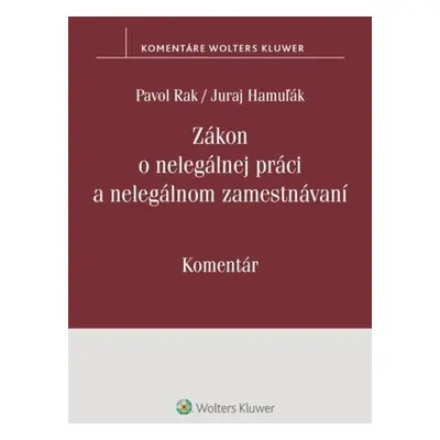 Zákon o nelegálnej práci a nelegálnom zamestnávaní - Pavol Rak; Juraj Hamuľák