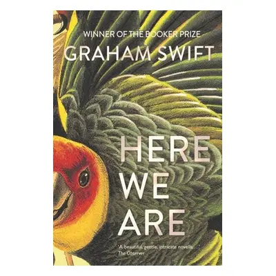 Here We Are - Graham Swift