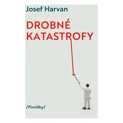 Drobné katastrofy - Josef Harvan