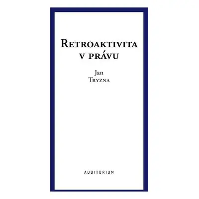 Retroaktivita v právu - Jan Tryzna