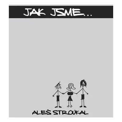 Jak jsme... - Aleš Stroukal