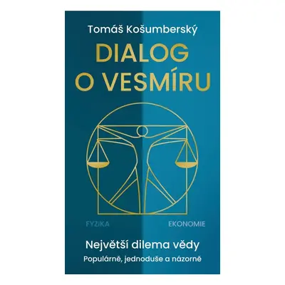 Dialog o vesmíru - Největší dilema vědy. Populárně, jednoduše a názorně - Tomáš Košumberský