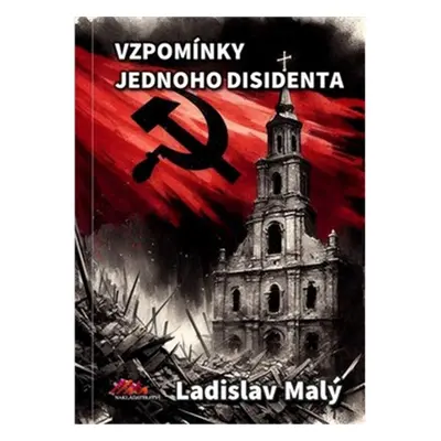 Vzpomínky jednoho disidenta - Ladislav Malý